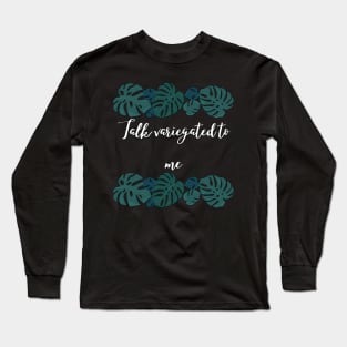 Talk variegated to me - House Plants Monstera Long Sleeve T-Shirt